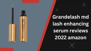 Grandelash-MD Lash Enhancing Serum Reviews 2022