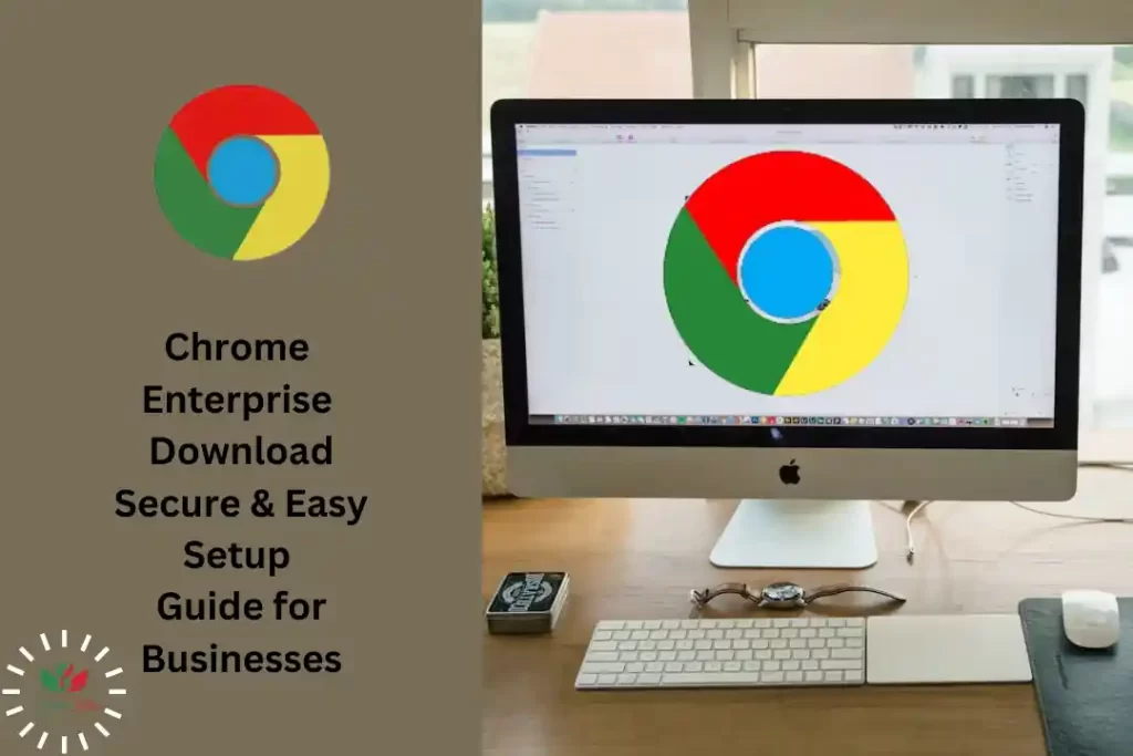 Chrome Enterprise Download Secure & Easy Setup Guide for Businesses