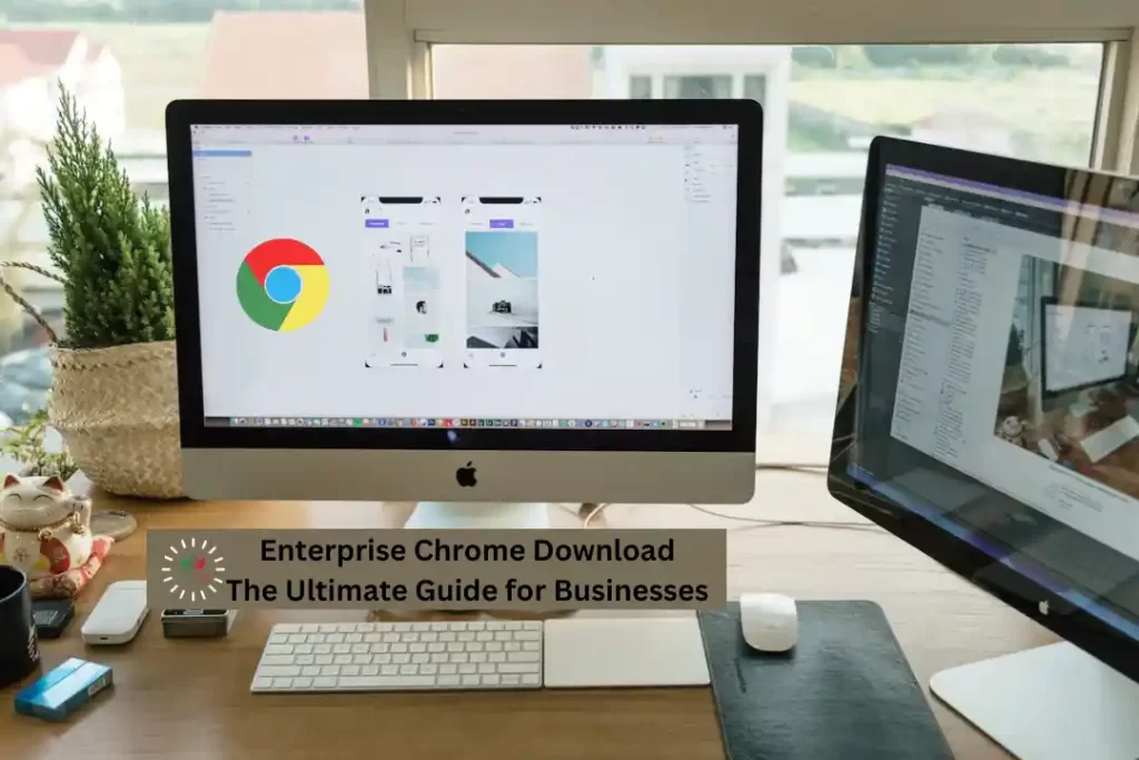 Enterprise Chrome Download The Ultimate Guide for Businesses